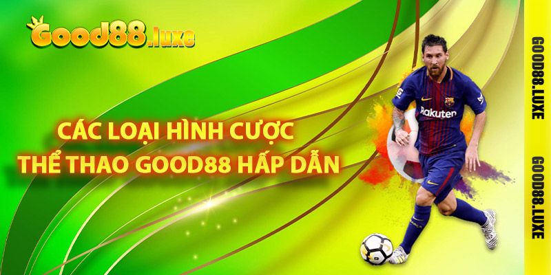 Các loại hình cược thể thao Good88 hấp dẫn