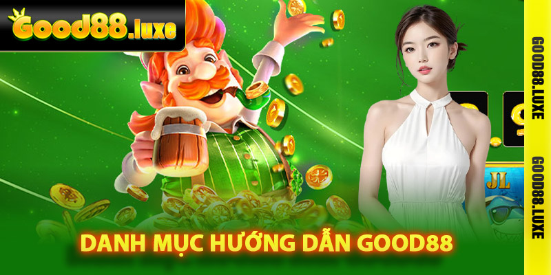 Danh mục hướng dẫn Good88 dành cho tân thủ