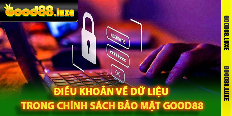 Điều khoản về dữ liệu trong chính sách bảo mật Good88