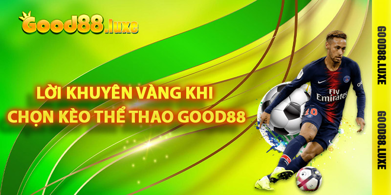 Lời khuyên vàng khi chọn kèo thể thao Good88