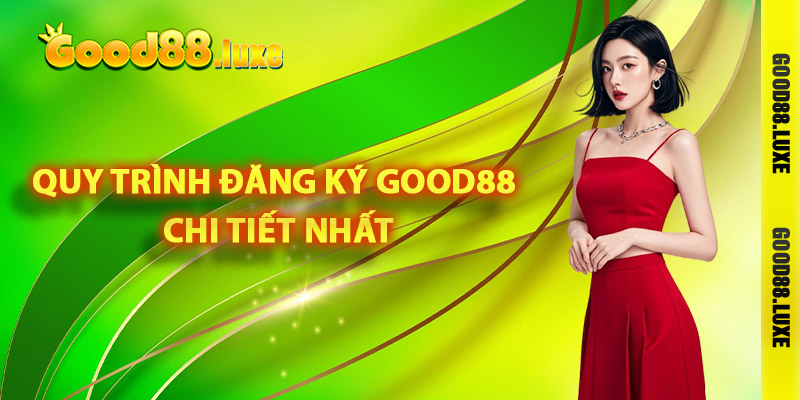 Quy trình đăng ký Good88 chi tiết nhất