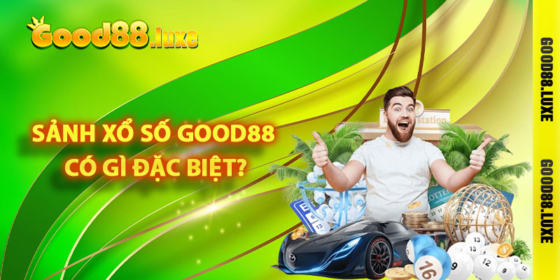 Sảnh xổ số Good88 có gì đặc biệt?