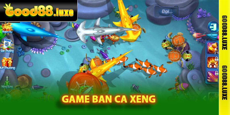 Tổng quan về game ban ca xeng